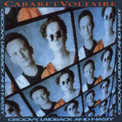 Cabaret Voltaire - 'Groovy, Laidback and Nasty' 