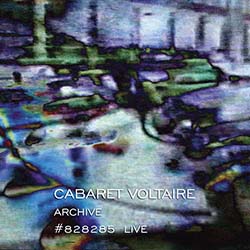 Cabaret Voltaire - 'Archive #828285 Live'